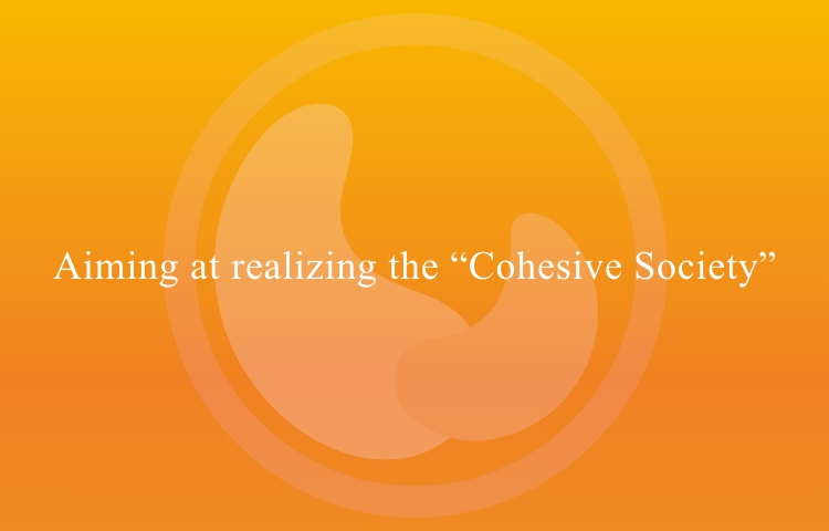Aiming at realizing the "Cohesive Society"
